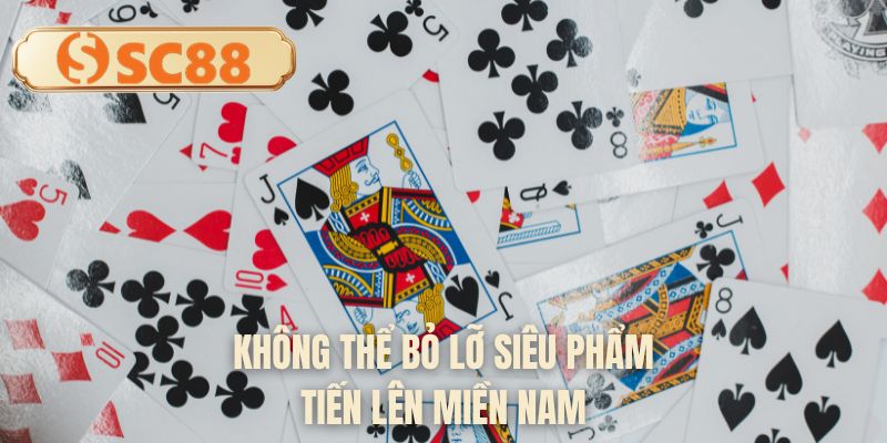 Không thể bỏ lỡ siêu phẩm tiến lên miền Nam