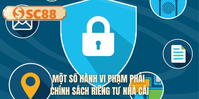 Một số hành vi phạm phải chính sách riêng tư nhà cái