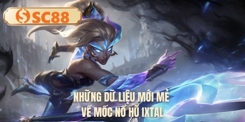 Những dữ liệu mới mẻ về mốc nổ hũ Ixtal