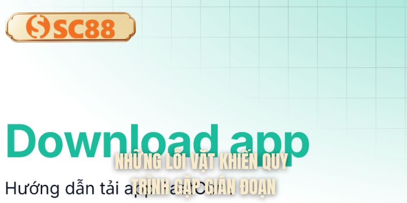 Những lỗi vặt khiến quy trình gặp gián đoạn