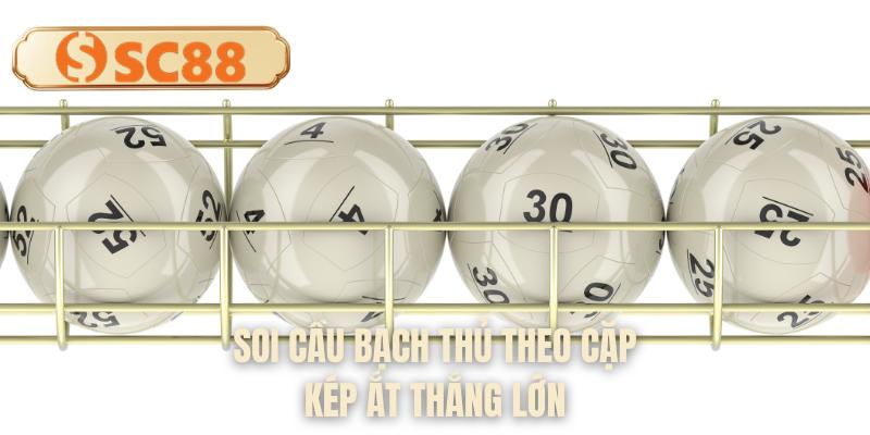 Soi cầu bạch thủ theo cặp kép ắt thắng lớn