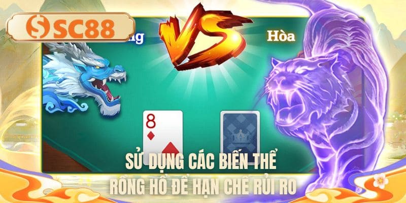 Sử dụng các biến thể rồng hổ để hạn chế rủi ro