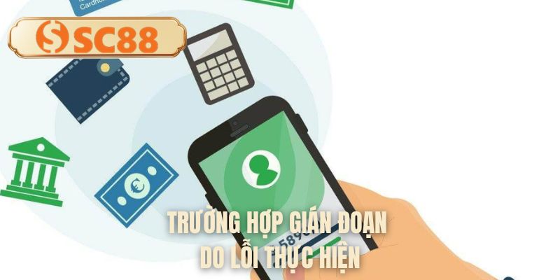 Trường hợp gián đoạn do lỗi thực hiện