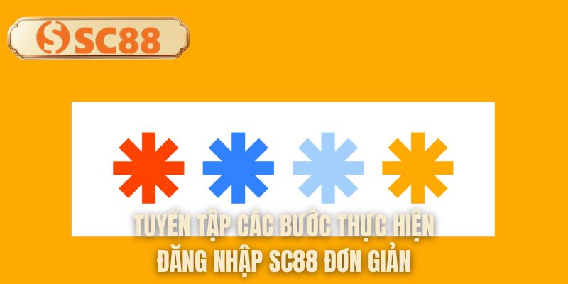 Tuyển tập các bước thực hiện đăng nhập SC88 đơn giản